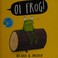 Go to record O| Frog!